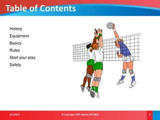 Table of Contents
History
Equipment
Basics
Rules
Start your play
Safety




6/1/2012          © Copyright M/S Square Off 2010   2
 