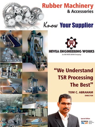 TOM C. ABRAHAM
DIRECTOR
“We Understand
TSR Processing
The Best”
Know Your Supplier
Rubber Machinery
& Accessories
MM
RUBBER Rubber
Machinery
World
Special Edition
 
