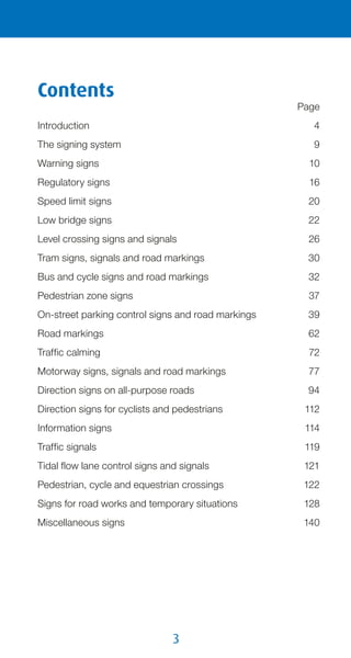 3
Contents
	Page
Introduction	4
The signing system	 9
Warning signs	 10
Regulatory signs	 16
Speed limit signs	 20
Low bri...