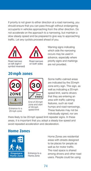 74
If priority is not given to either direction at a road narrowing, you
should ensure that you can pass through without e...