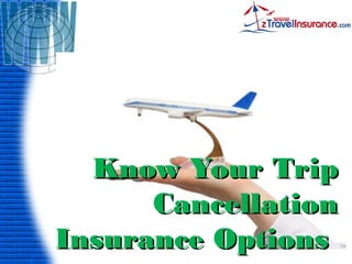 Know Your TripKnow Your Trip
CancellationCancellation
Insurance OptionsInsurance Options
 