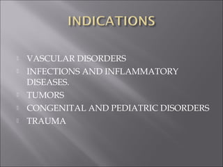  VASCULAR DISORDERS
 INFECTIONS AND INFLAMMATORY
DISEASES.
 TUMORS
 CONGENITAL AND PEDIATRIC DISORDERS
 TRAUMA
 