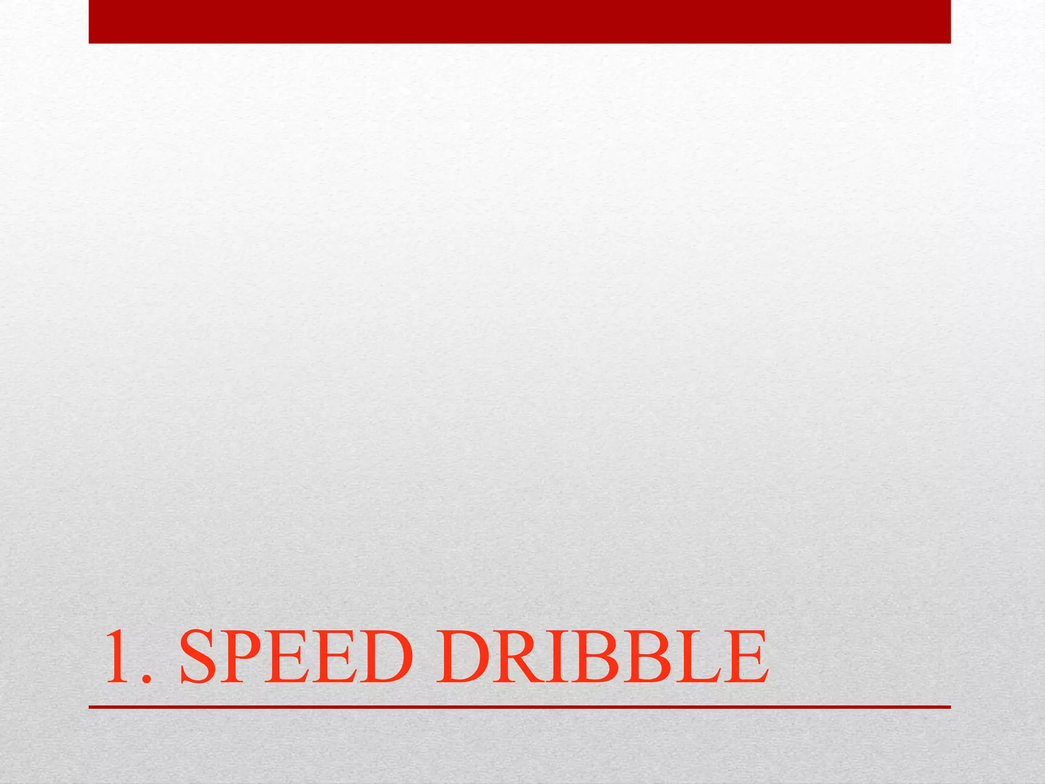 1. SPEED DRIBBLE
 
