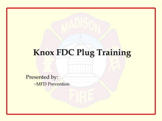 Knox FDC Plug Training ,[object Object],[object Object]