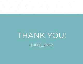 THANK YOU!
@JESS_KNOX
 
