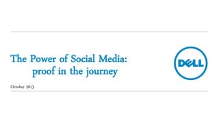 The Power of Social Media:
proof in the journey
October 2013

 
