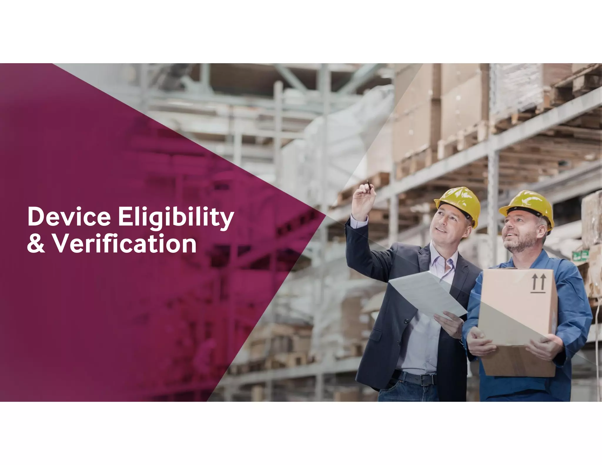 Device Eligibility
& Verification
 