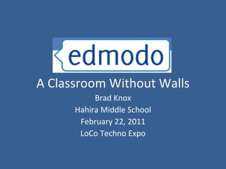 A Classroom Without Walls Brad Knox Hahira Middle School February 22, 2011 LoCo Techno Expo 
