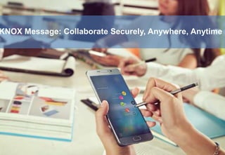 KNOX Message: Collaborate Securely, Anywhere, Anytime
 