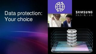 Data protection:
Your choice
 
