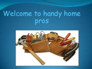 Welcome to handy home
pros

 