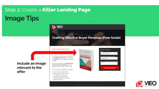 Image Tips
Step 2: Create a Killer Landing Page
Include an image
relevant to the
offer
 