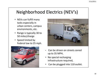 7/13/2011




 Neighborhood Electrics (NEV’s)
• NEVs can fulfill many 
  tasks especially in 
  urban centers, campus 
  e...