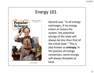 7/13/2011




             Energy 101
                     Second Law: “In all energy 
                     exchanges, if ...
