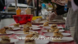 The International Biscuit Festival,
 