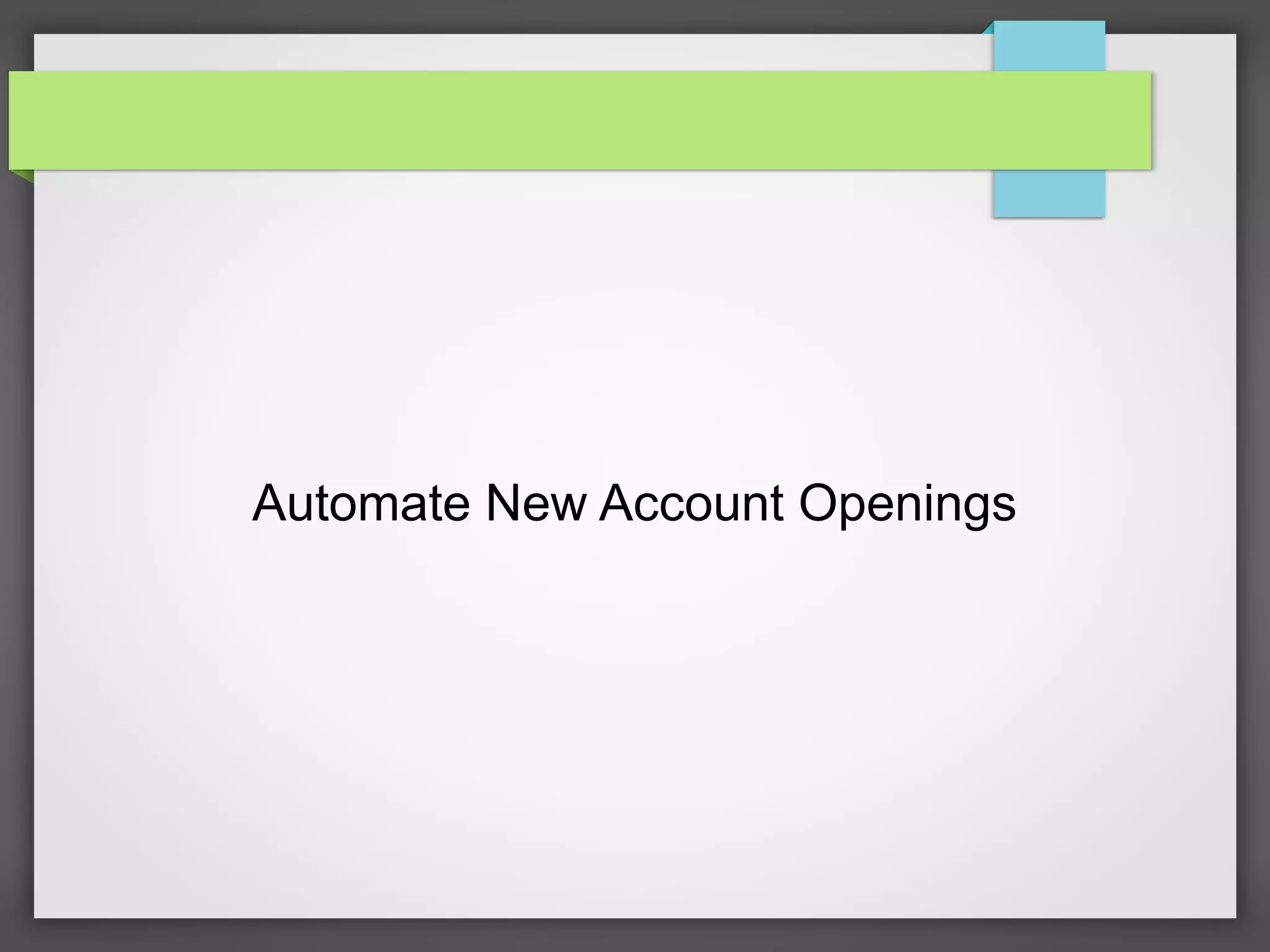 Automate New Account Openings
 
