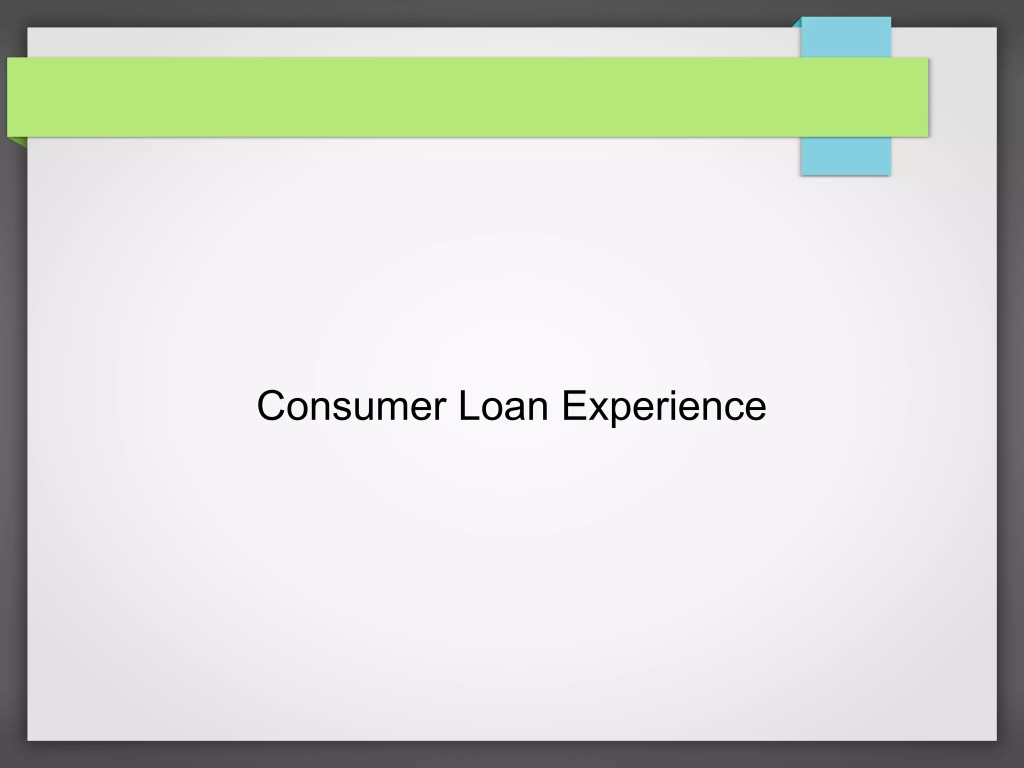 Consumer Loan Experience
 