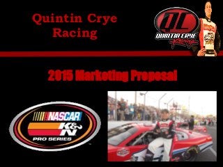 Quintin Crye
Racing
2015 Marketing Proposal
 