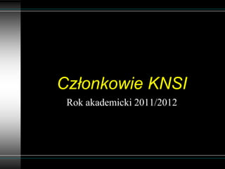 Członkowie KNSI
 Rok akademicki 2011/2012
 