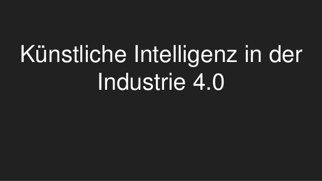 Künstliche Intelligenz in der
Industrie 4.0
 