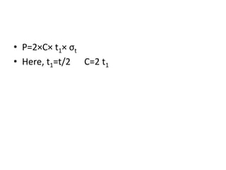 • P=2×C× t1× σt
• Here, t1=t/2 C=2 t1
 