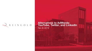 1
Alternatives to AdWords:
YouTube, Twitter, and LinkedIn
Feb. 22, 20178
 