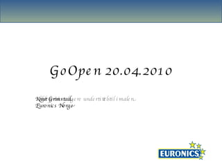 G o Ope n 20.04.201 0
Knut fo r å tad
Klikk G rimsre dige re unde rt t lstl i male n
                               e
Euro nic s No rge
 