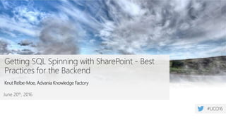 June 20th, 2016
Getting SQL Spinning with SharePoint - Best
Practices for the Backend
Knut Relbe-Moe, Advania Knowledge Factory
 