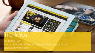 Knut Relbe-Moe
Product Evangelist & Partner Manager, Valo Intranet in a box
knut@valointranet.com
 