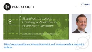 https://www.pluralsight.com/courses/sharepoint-work-creating-workflow-sharepoint-
designer
 