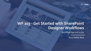 WF 203 - Get Started with SharePoint
DesignerWorkflows
Workflow tips and tricks
Knut Relbe-Moe
 