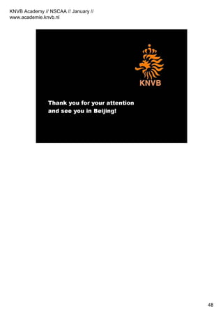KNVB Academy // NSCAA // January //
www.academie.knvb.nl
48
 