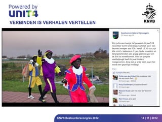 VERBINDEN IS VERHALEN VERTELLEN




                 KNVB Bestuurderscongres 2012   14 | 11 | 2012
 
