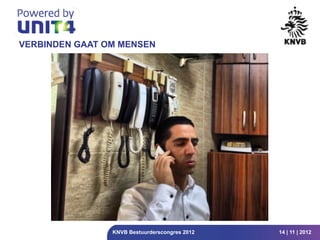 VERBINDEN GAAT OM MENSEN




                KNVB Bestuurderscongres 2012   14 | 11 | 2012
 