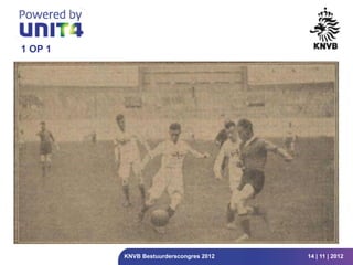 1 OP 1




         KNVB Bestuurderscongres 2012   14 | 11 | 2012
 