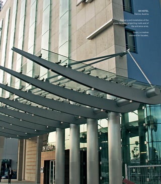 19
NH HOTEL
Vienna, Austria
Delivery and installation of the
glass-facades, projecting roofs and of
the entrance area.
Glass, a creative
element for facades.
 