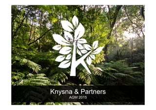 Knysna & Partners
AGM 2015
 