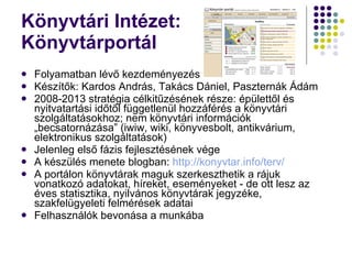 Könyvtári Intézet: Könyvtárportál <ul><li>Folyamatban lévő kezdeményezés </li></ul><ul><li>Készítők: Kardos András, Takács...