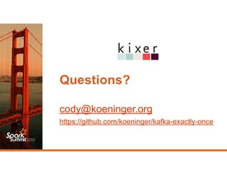 Questions?
cody@koeninger.org
https://github.com/koeninger/kafka-exactly-once
 