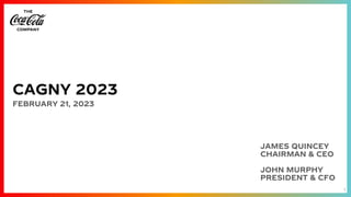 1
CAGNY 2023
FEBRUARY 21, 2023
JAMES QUINCEY
CHAIRMAN & CEO
JOHN MURPHY
PRESIDENT & CFO
 