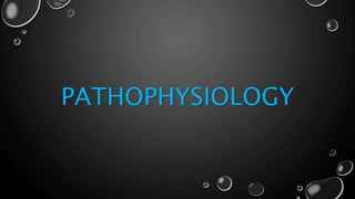 PATHOPHYSIOLOGY
 