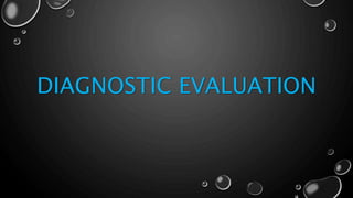 DIAGNOSTIC EVALUATION
 
