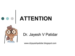 ATTENTION
Dr. Jayesh V Patidar
www.drjayeshpatidar.blogspot.com
 