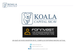 EN QUÉ ACTIVOS INVERTIR EN EL COMPLEJO ENTORNO MACRO ACTUAL

                      @MarcGarrigasait
                      www.koalasicav.com

                      www.investorsconundrum.com
 