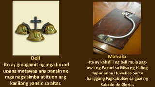 Missal Stand
-Ito ay ginagamit upang
patungan ng sakramentaryo na
nakalagay sa ibabaw ng altar.
Altar Candle
-Ito ay ang m...