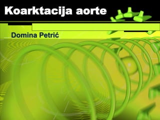 Koarktacija aorte
Domina Petrić
 