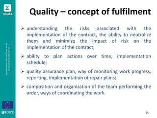 Quality – concept of fulfilment
 understanding the risks associated with the
implementation of the contract, the ability ...