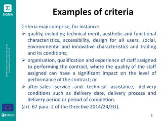 Examples of criteria
Criteria may comprise, for instance:
 quality, including technical merit, aesthetic and functional
c...