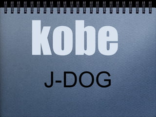 J-DOG
kobe
 