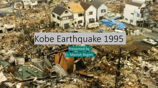 Kobe Earthquake 1995
Presented by
Er. Manish Regmi
 